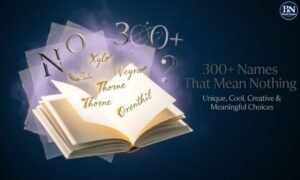 300-names-that-mean-nothing-unique-cool-creative-and-meaningful-choices